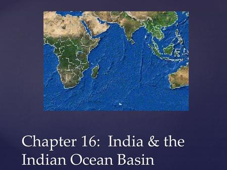 Chapter 16: India & the Indian Ocean Basin.  watch?v=8Nn5uqE3C9w  watch?v=8Nn5uqE3C9w.