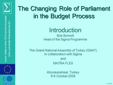 © OECD A joint initiative of the OECD and the European Union, principally financed by the EU Introduction Bob Bonwitt Head of the Sigma Programme The Changing.