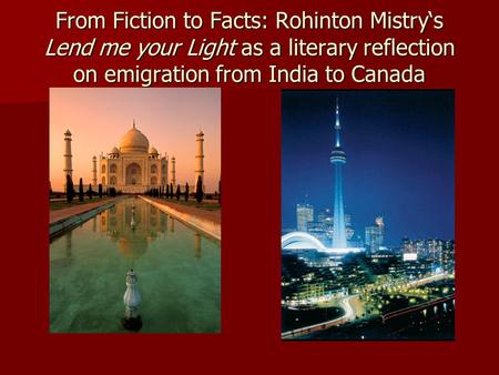 From Fiction to Facts: Rohinton Mistry‘s Lend me your Light as a literary reflection on emigration from India to Canada.