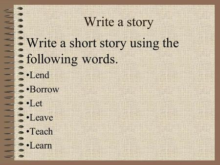 Write a short story using the following words.