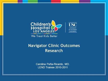Navigator Clinic Outcomes Research Carolina Peña-Ricardo, MD. LEND Trainee 2010-2011.