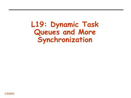 CS6963 L19: Dynamic Task Queues and More Synchronization.