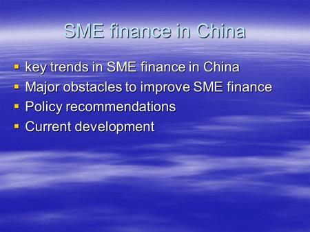 SME finance in China  key trends in SME finance in China  Major obstacles to improve SME finance  Policy recommendations  Current development.