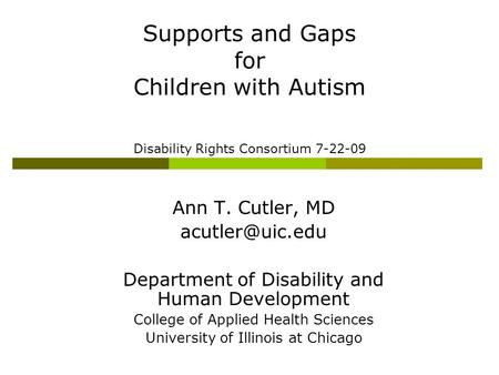Ann T. Cutler, MD Department of Disability and Human Development College of Applied Health Sciences University of Illinois at Chicago Supports.