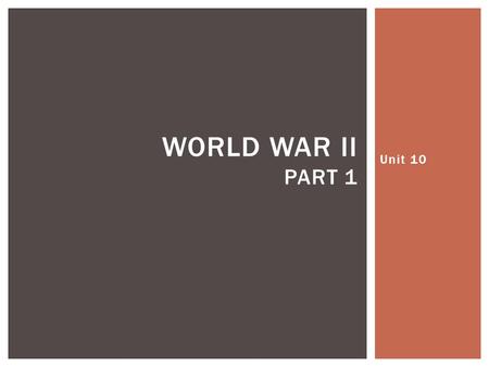 Unit 10 WORLD WAR II PART 1.  How did Lend Lease and Pearl Harbor bring about American involvement in World War II? LESSON ESSENTIAL QUESTION #1.