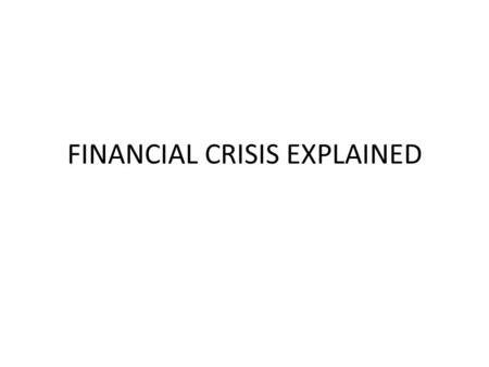 FINANCIAL CRISIS EXPLAINED. SUB-PRIME LOANS Americans who could not afford to buy homes were encouraged to buy homes with very little or no downpayment.