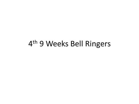 4 th 9 Weeks Bell Ringers. March 10, 2015 Pick up a purple DGP folder. Sit with your ASSIGNED GROUP TODAY. Start a new week of DGP on a nice, new clean.