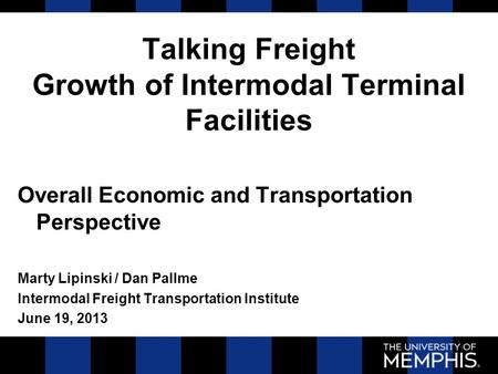 Talking Freight Growth of Intermodal Terminal Facilities Overall Economic and Transportation Perspective Marty Lipinski / Dan Pallme Intermodal Freight.