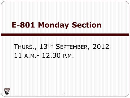 E-801 Monday Section 1 T HURS., 13 TH S EPTEMBER, 2012 11 A. M.- 12.30 P. M.