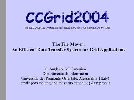 The File Mover: An Efficient Data Transfer System for Grid Applications C. Anglano, M. Canonico Dipartimento di Informatica Universita' del Piemonte Orientale,