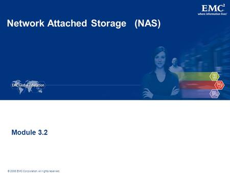 © 2006 EMC Corporation. All rights reserved. Network Attached Storage (NAS) Module 3.2.