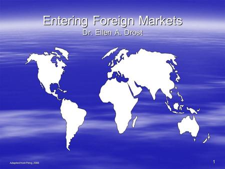 Entering Foreign Markets Dr. Ellen A. Drost