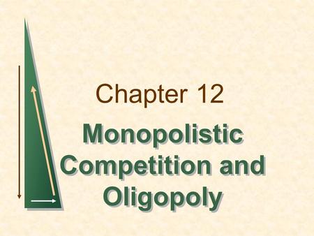 Chapter 12 Monopolistic Competition and Oligopoly.