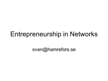 Entrepreneurship in Networks Innovation: Combining knowledge to new concepts promising value creation Entrepreneurship: Combining resources.