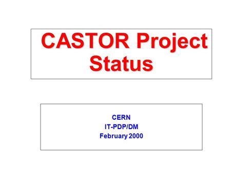 CASTOR Project Status CASTOR Project Status CERNIT-PDP/DM February 2000.