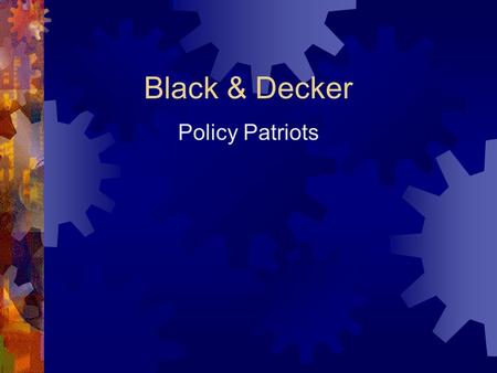 Black & Decker Policy Patriots. Agenda  Executive summary  Recommendations  Conclusion  Question & Answers.