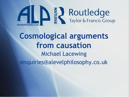 Cosmological arguments from causation Michael Lacewing