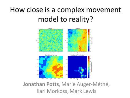 How close is a complex movement model to reality? Jonathan Potts, Marie Auger-Méthé, Karl Morkoss, Mark Lewis.
