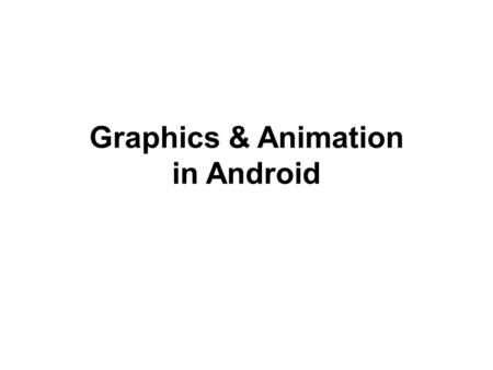 Graphics & Animation in Android. Android rendering options The Canvas API Renderscript OpenGL wrappers NDK OpenGL