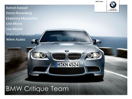 BMW Critique Team Batool Awwad Doron Rosenberg Ekaterina Moustafina Linn Mona Lisa Moore Shahrzad Fereiduni Wiem Azaiez.