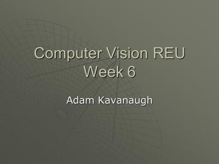 Computer Vision REU Week 6 Adam Kavanaugh. This week in review  Worked toward narrowing down a research topic  Read many papers in both 2004 and 2005.