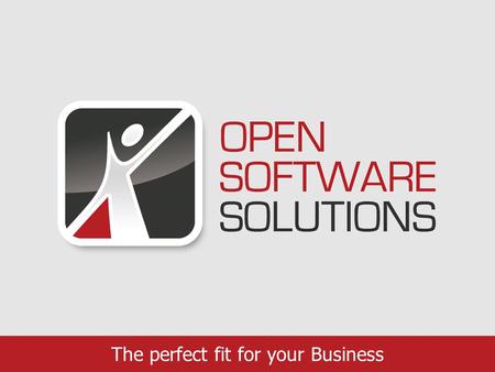 The perfect fit for your Business. 2 Open Software Solutions at a glance (OSS) O.S.S. is part of a group of companies and represents a fast growing consulting.