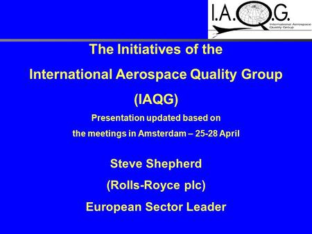 The Initiatives of the International Aerospace Quality Group (IAQG)