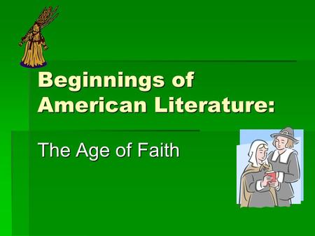 Beginnings of American Literature: The Age of Faith.