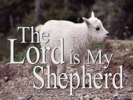 The Lord is My Shepherd.