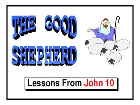 Understanding The Imagery vv. 1-6 Lessons From John 10 Oriental shepherding is not familiar to us A common Biblical practice Lk 2:8 The background for.