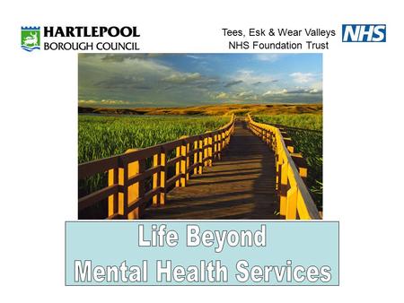 Tees, Esk & Wear Valleys NHS Foundation Trust. Within Integrated Mental Health Services The emphasis is on Recovery! “Recovery is an idea whose time has.