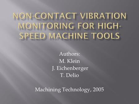 Authors: M. Klein J. Eichenberger T. Delio Machining Technology, 2005.