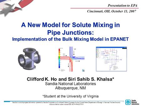 1 A New Model for Solute Mixing in Pipe Junctions: Implementation of the Bulk Mixing Model in EPANET Clifford K. Ho and Siri Sahib S. Khalsa* Sandia National.