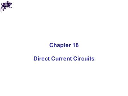 Chapter 18 Direct Current Circuits. Sources of emf The source that maintains the current in a closed circuit is called a source of emf Any devices that.