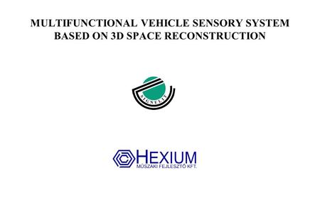 MULTIFUNCTIONAL VEHICLE SENSORY SYSTEM BASED ON 3D SPACE RECONSTRUCTION.