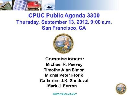 CPUC Public Agenda 3300 Thursday, September 13, 2012, 9:00 a.m. San Francisco, CA Commissioners: Michael R. Peevey Timothy Alan Simon Michel Peter Florio.
