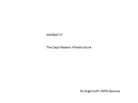 KM3NeT-IT The Capo Passero Infrastructure M.Anghinolfi –INFN-Genova.
