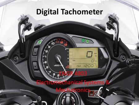 Digital Tachometer ENGR 4803 Electromechanical Systems & Mechatronics.
