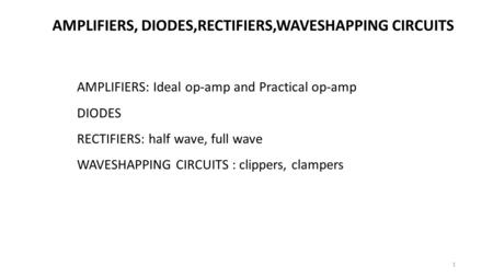 AMPLIFIERS, DIODES,RECTIFIERS,WAVESHAPPING CIRCUITS