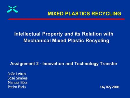 MIXED PLASTICS RECYCLING Intellectual Property and its Relation with Mechanical Mixed Plastic Recycling Assignment 2 - Innovation and Technology Transfer.