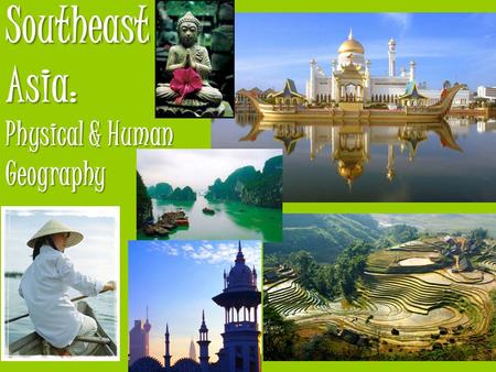 Southeast  Asia:  Physical & Human Geography