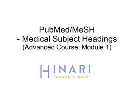 PubMed/MeSH - Medical Subject Headings (Advanced Course: Module 1)