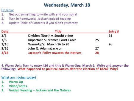 Wednesday, March 18 Do Now: 1.Get out something to write with and your spiral 2.Turn in homework: Jackson guided reading 3.Update Table of Contents if.