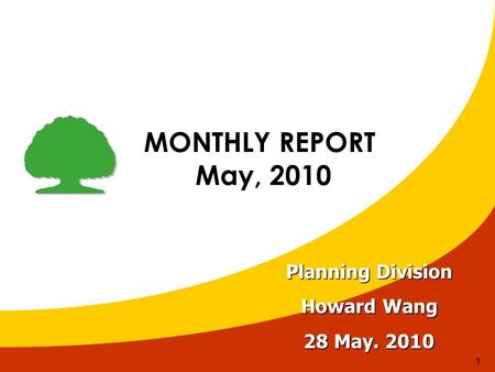 1 MONTHLY REPORT May, 2010 May, 2010 Planning Division Howard Wang 28 May. 2010.