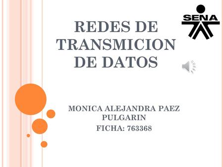 REDES DE TRANSMICION DE DATOS MONICA ALEJANDRA PAEZ PULGARIN FICHA: 763368.