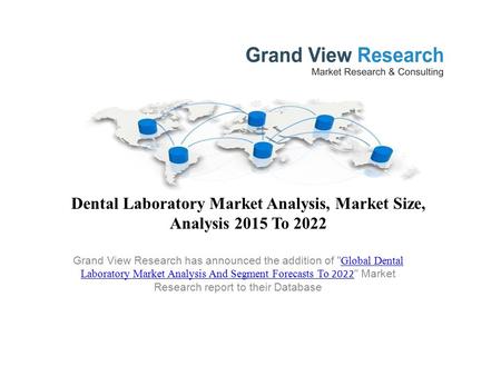 Dental Laboratory Market Analysis, Market Size, Analysis 2015 To 2022 Grand View Research has announced the addition of  Global Dental Laboratory Market.