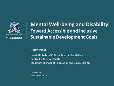 Mental Well-being and Disability: Toward Accessible and Inclusive Sustainable Development Goals Harry Minas Head, Global and Cultural Mental Health Unit.