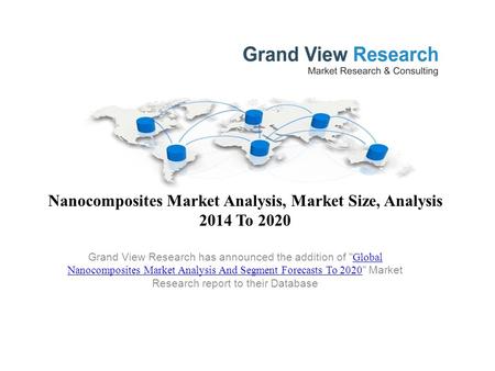 Nanocomposites Market Analysis, Market Size, Analysis 2014 To 2020 Grand View Research has announced the addition of  Global Nanocomposites Market Analysis.