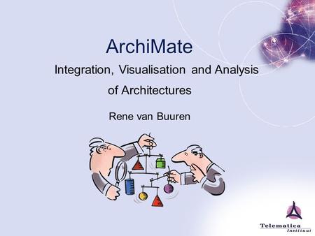 ArchiMate of Architectures Rene van Buuren and AnalysisIntegration,Visualisation.