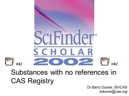 Substances with no references in CAS Registry Dr Barry Dunne, SII/CAS